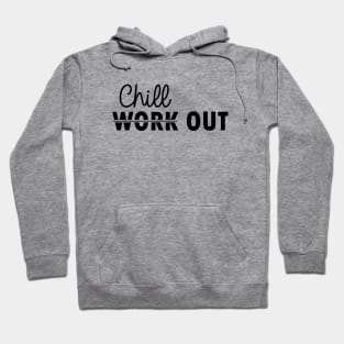 chill out instead of work out Hoodie